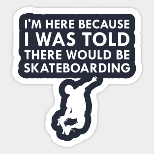 I Was Told There Would Be Skateboarding Skateboard Sticker